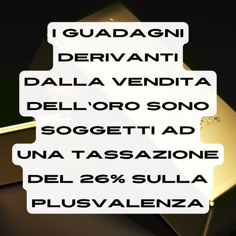 Se vendo l'oro devo dichiararlo e devo pagare il 26% sulla plusvalenza
